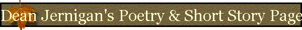 Dean Jernigan's Poetry & Short Story Page
